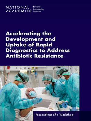 cover image of Accelerating the Development and Uptake of Rapid Diagnostics to Address Antibiotic Resistance